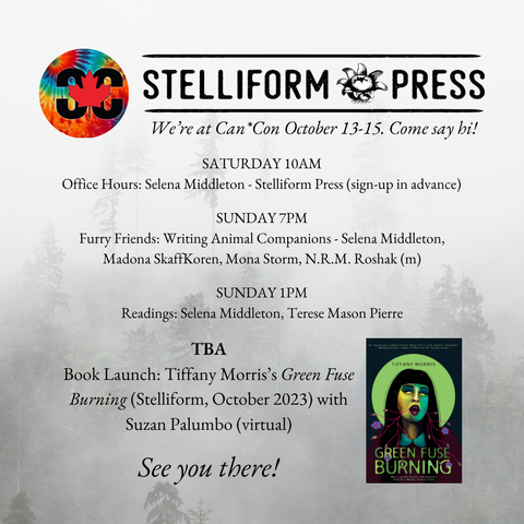 We’re at Can*Con October 13-15. Come say hi!
Saturday 10am
Office Hours: Selena Middleton - Stelliform Press (sign-up in advance)
Sunday 7PM
Furry Friends: Writing Animal Companions - Selena Middleton, Madona SkaffKoren, Mona Storm, N.R.M. Roshak (m)
Sunday 1pm
Readings: Selena Middleton, Terese Mason Pierre
TBA
Book Launch: Tiffany Morris’s Green Fuse Burning (Stelliform, October 2023) with Suzan Palumbo (virtual)
See you there!