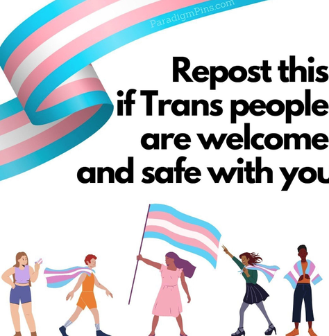 Repost this if Trans people are welcome and safe with you