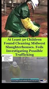 Dozens Of Children Found Cleaning Midwest  Slaughterhouses, Investigation of Child Trafficking Networks Underway