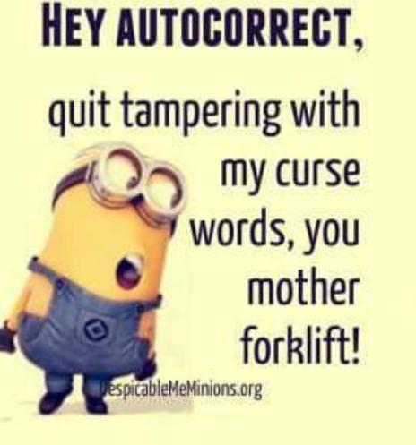 Cartoon of a "Minion" character from the movie "Despicable Me," looking sideways and apparently speaking. Text reads, "Hay, Autocorrect! Quit tampering with my curse words, you mother forklift!"