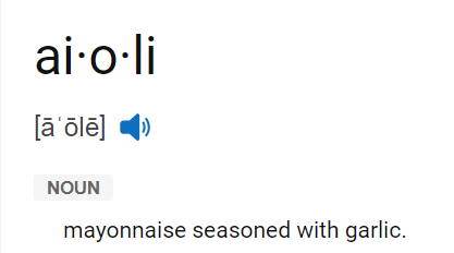 Definition of "aioli" (noun) Mayonnaise seasoned with garlic.