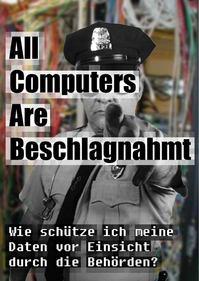 Cover des Zines "All Computers are beschlagnahmt
wie schütze ich meine Daten vor Einsicht durch die Behörden.
Im Hintergrund ein Polizist welcher mit dem Finger in die Kamera zeigt