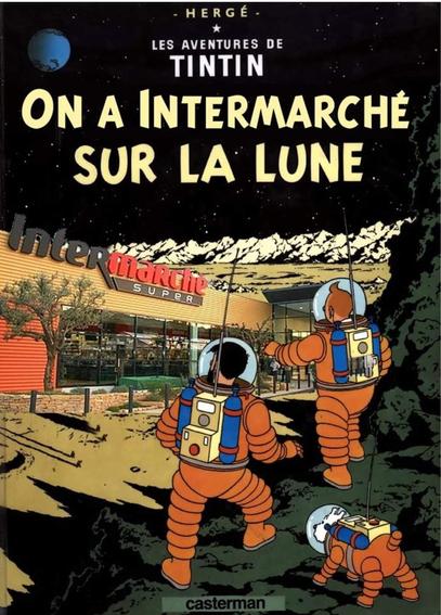 dessin humoristique reprenant la couverture de l'album de Tintin "on a marché sur la Lune" en changeant le titre en "On a Intermarché sur la Lune", et en ajoutant une enseigne Intermarché au second plan de l'image.