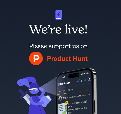 Launch teaser for Hardcover with a book cover and the text "We're live! Please support us on ProductHunt" and an image of Jules looking at Hardcover on their phone.