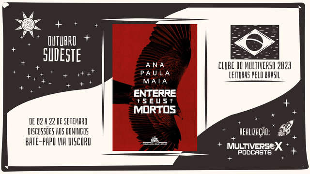 Arte de divulgação do projeto Leituras Pelo Brasil, do Clube de Leitura do Multiverso X. Contra um fundo preto e branco (com temática de cordel, com ilustrações estilizadas de um sol, da bandeira do Brasil e um foguete espacial), ao centro, há a capa do livro do mês, Enterre Seus Mortos (em duotone, de preto e vermelho, ela traz uma ilustração duma ave de rapina em pleno voo, com as asas abertas vista debaixo). Em texto, à esquerda Outubro, Sudeste, de 02 a 22 de Outubro. Discussões aos Domingos. Bate Papo via Discord