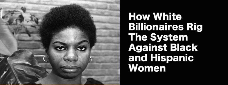 How WHITE Billionaires Have Rigged The System Against BLACK and HISPANIC women