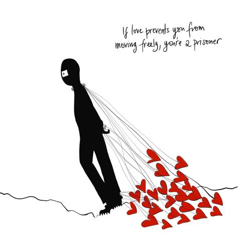 If love prevents you from moving freely, you're a prisoner