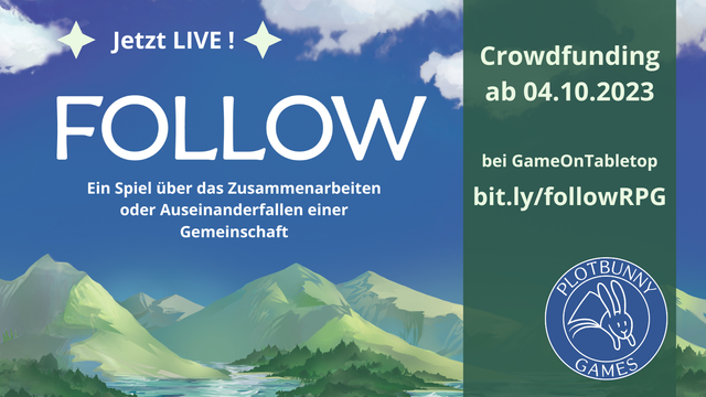 Jetzt live! Follow - ein Spiel über das Zusammenarbeiten oder Auseinanderfallen einer Gemeinschaft. Crowdfunding ab 04.10.2023 bei GameOnTabletop. bit.ly/followRPG. Im Hintergrund ein blauer Himmel mit weißen Wölkchen und eine grün-grauen Berglandschaft, unten das Plotbunny Games Logo