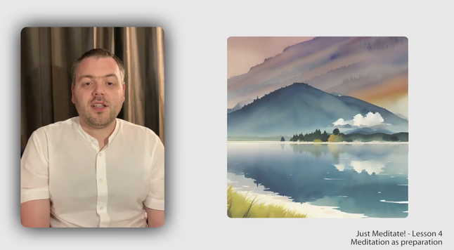 Video still from my previous online meditation class. It shows me on the left presenting with a watercolor painting of a lake and mountain scenery on the right. In the lower right there is some text saying: “Just Meditate! - Lesson 4 Meditation as preparation.