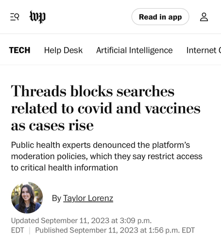 The Washington Post: Threads blocks searches related to covid and vaccines as cases rise  Public health experts denounced the platform’s moderation policies, which they say restrict access to critical health information