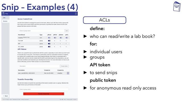 slide, showing screenshot on the left to define permissions of users to a lab book; bullet points on the right side:

ACLs
define:
– who can read/write a lab book?
for:
– individual users
– groups
API token
– to send snips
public token
– for anonymous read-only access