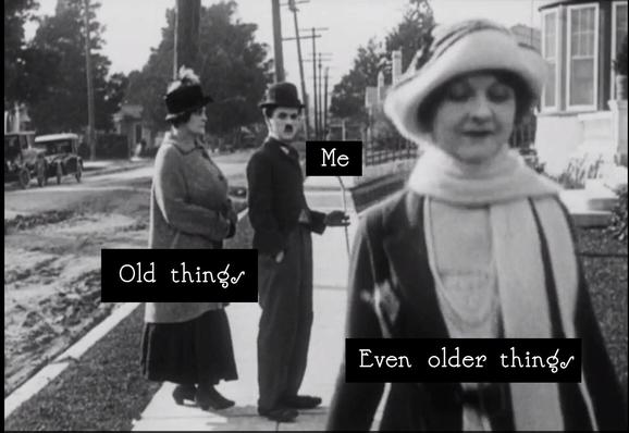 The "man looking at another woman" meme but replaced by a scene from a Chaplin movie where his girlfriend is "old things" and the other woman is "even older things"