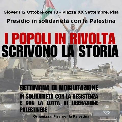 i popolo in rivolta scrivono la storia. presidio in solidarietà con la palestina. giovedì 12 ottobre ore 18 piazza 20 settembre pisa