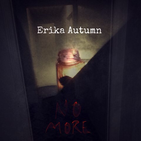 Cover art for "No More" by Erika Autumn - a composite image of a pill bottle, a hallway, and the moon, with "Erika Autumn" in a typewriter font on top, and "NO MORE" hand drawn with digital brushes and effects on the bottom.