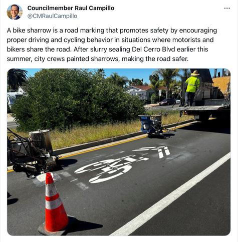 From Councilmember Raul Campillo on Twitter (@CMRaulCampillo@twitter.com):

“A bike sharrow is a road marking that promotes safety by encouraging
proper driving and cycling behavior in situations where motorists and
bikers share the road. After slurry sealing Del Cerro Blvd earlier this
summer, city crews painted sharrows, making the road safer.”