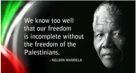 A Nelson Mandela quote: We know too well that our freedom is incomplete without the freedom of the Palestinians