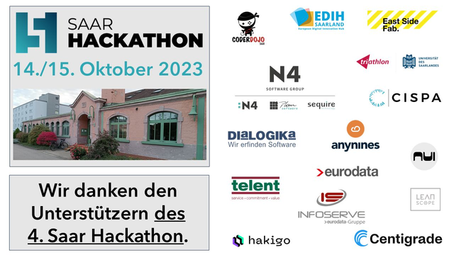 Wir danken den Unterstützern des 4. Saar Hackathon: DIaLOGIKa GmbH, N4 mit Plan Software GmbH und sequire technology, East Side Fab. mit EDIH, Triathlon - Universität des Saarlandes, CISPA Helmholtz Center for Information Security, anynines, Centigrade GmbH mit NUI und Leanscope, telent GmbH, eurodata AG, INFOSERVE GmbH und HaKiGo GmbH.
