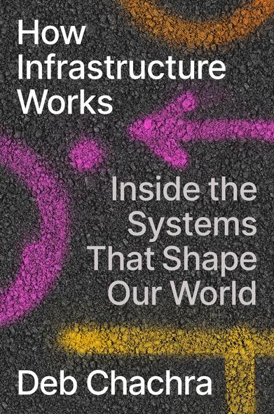 The cover for the Penguin Random House edition of Deb Chachra's 'How Infrastructure Works.'