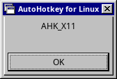 A Microsoft Windows 95 themed message box titled "AutoHotkey for Linux" with text "AHK_X11" and an OK button