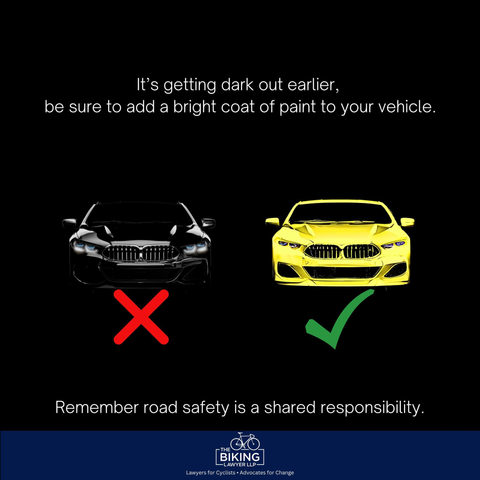 Text: It’s getting dark out earlier, be sure to add a bright coat of paint to your vehicle.

Image: below that a black BMW car and a yellow BMW car side by side on a black background, the yellow car to the right. below the back car is a red x, below the yellow car is a green checkmark.

below that is text: Remember road safety is a shared responsibility.
