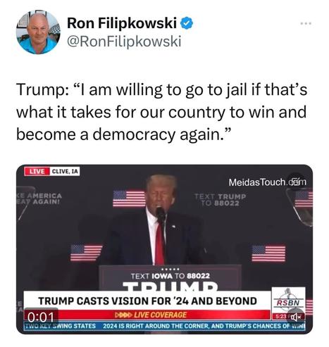 A tweet from Ron Filipkowski: "Trump: 'l am willing to go to jail if that’s what it takes for our country to win and become a democracy again.'