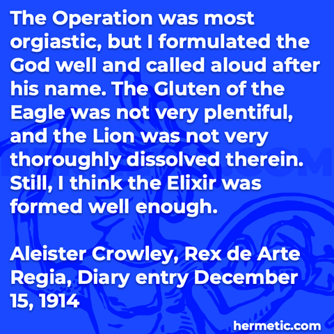 Hermetic quote Crowley Rex de Arte Regia diary December 1914 operation orgiastic formulated god called name gluten eagle plentiful blood lion dissolved elixir formed well enough