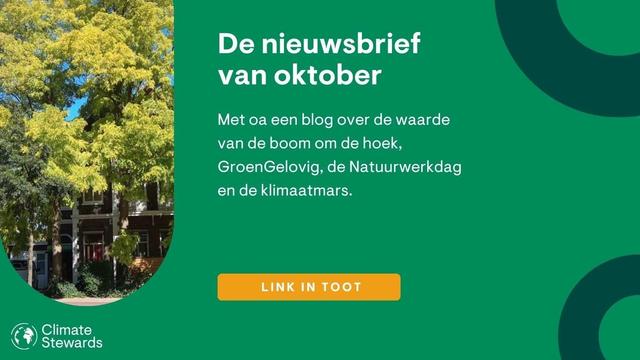 De nieuwsbrief van oktober met oa een blog over de waarde van de boom om de hoek, GroenGelovig, de Natuurwerkdag en de klimaatmars.