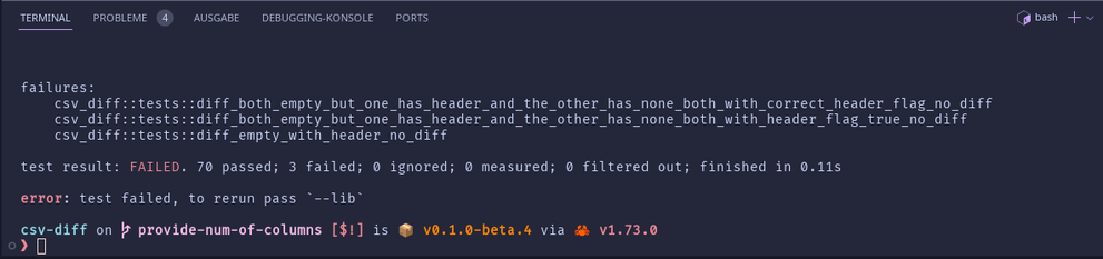 A screenshot of my terminal showing the test output of running the command `cargo test` on the project `csv-diff`.

70 tests passed and 3 tests failed.
The 3 tests that failed are listed and have pretty descriptive names, which makes it fairly easy to spot the error pattern. The names of the 3 failing tests are:

1. diff_both_empty_but_one_has_header_and_the_other_has_none_both_with_correct_header_flag_no_diff

2. diff_both_empty_but_one_has_header_and_the_other_has_none_both_with_header_flag_true_no_diff

3. diff_empty_with_header_no_diff