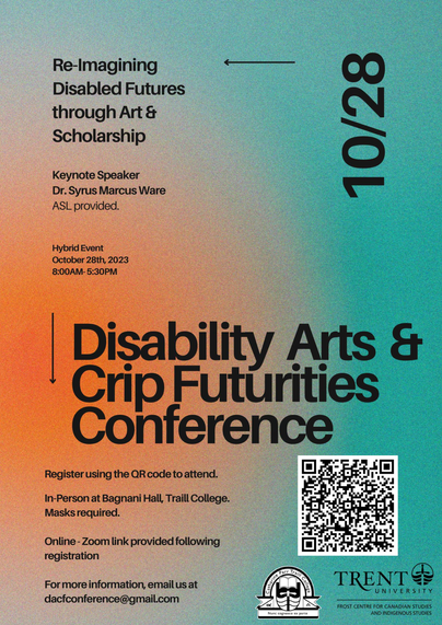 poster for the Disability Arts & Crip Futurities Conference on Oct 28, 8am-5:30pm Eastern Time, hybrid event. Re-Imagining Disabled Futures through Art & Scholarship. Keynote speaker Dr Syrus Marcus Ware, ASL provided. Masks required for in person attendance.