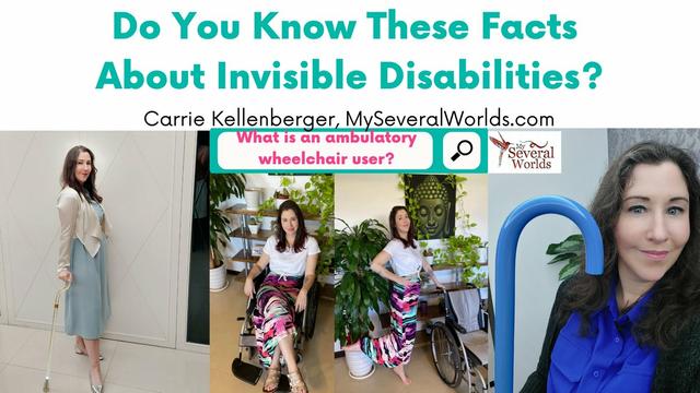 Blog banner for MySeveralWorlds.com and the article 'Do you know these facts about invisible disabilities?'  The banner features the author Carrie Kellenberger in several photos with her canes and with her wheelchair.