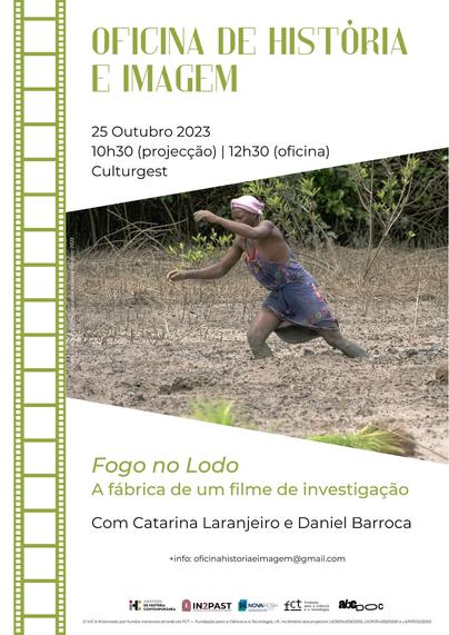 Cartaz da Oficina de História e Imagem com o título “Fogo no Lodo: a fábrica de um filme de investigação”, com Catarina Laranjeiro e Daniel Barroca. 23 de Outubro de 2023 às 10 horas e 30 (projecção do filme) e às 12 horas e 30 (oficina), na Culturgest. O cartaz inclui uma imagem do filme Fogo no Lodo onde se vê uma mulher negra a tentar caminhar num campo enlameado, com lama a chegar-lhe aos joelhos.