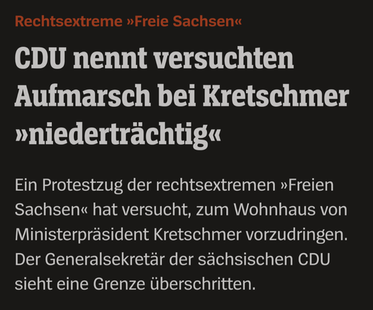 Rechtsextreme »Freie Sachsen«

CDU nennt versuchten Aufmarsch bei Kretschmer »niederträchtig«

Ein Protestzug der rechtsextremen »Freien Sachsen« hat versucht, zum Wohnhaus von Ministerpräsident Kretschmer vorzudringen. Der Generalsekretär der sächsischen CDU sieht eine Grenze überschritten.