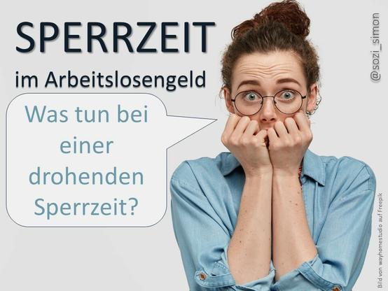 Grafik zur Illustration des Threads.
Überschrift: Sperrzeit im Arbeitslosengeld. Daneben eine Frau, die Angst hat und die Frage stellt: "Was tun bei einer drohenden Sperrzeit?".
Bild von wayhomestudio auf Freepik https://de.freepik.com/fotos-kostenlos/schoene-blauaeugige-frau-hat-nachts-angst-vor-geistern-beisst-sich-vor-angst-in-die-fingernaegel-fuehlt-sich-unsicher-traegt-eine-brille-und-eine-jeansjacke-isoliert-ueber-der-weissen-wand-menschen-und-angstkonzept_10420594.htm#query=Angst&position=1&from_view=search&track=sph