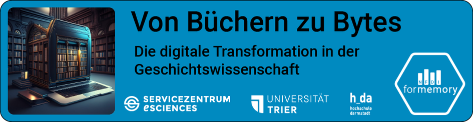 Von Büchern zu Bytes. Die digitale Transformation in der Geschichtswissenschaft