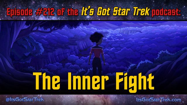 The text reads "Episode #212 of the It's Got Star Trek podcast: The Inner Fight" superimposed over an image from that episode of Star Trek: Lower Decks showing Lieutenant Mariner on a high bluff at night overlooking an alien forest filled with beauty and danger.