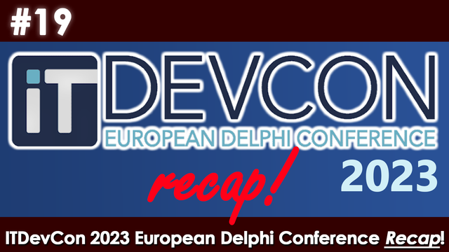 Delphi Podcast by Marco Breveglieri - Episodio #19 - ITDevCon European Delphi Conference 2023: Recap!