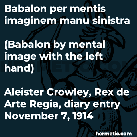 Hermetic quote Crowley diary Rex de Arte Regia King Royal Art babalon per mentis imaginem manu sinistra mental image left hand