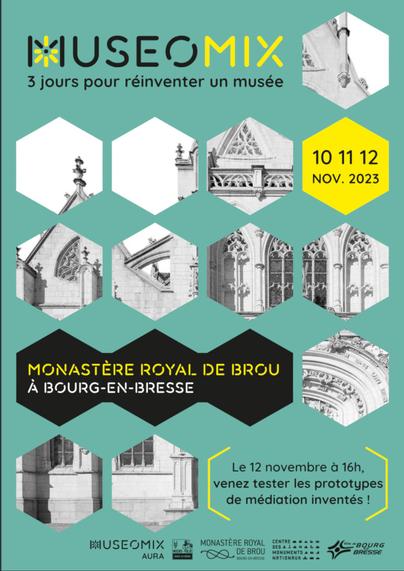Affiche.
Museomix
3 jours pour réinventer un musée.
10 11 12 nov. 2023
Monastère royal de Brou à Bourg en Bresse.
Le 12 novembre à 16h, venez tester les prototypes de médiation inventés !