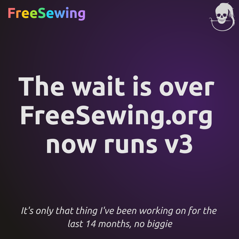 A graphic with FreeSewing branching saying "The wait is over FreeSewing.org now runs v3" and then at the bottom in a smaller size "It's only that thing I've been working on for the last 14 months, no biggie"