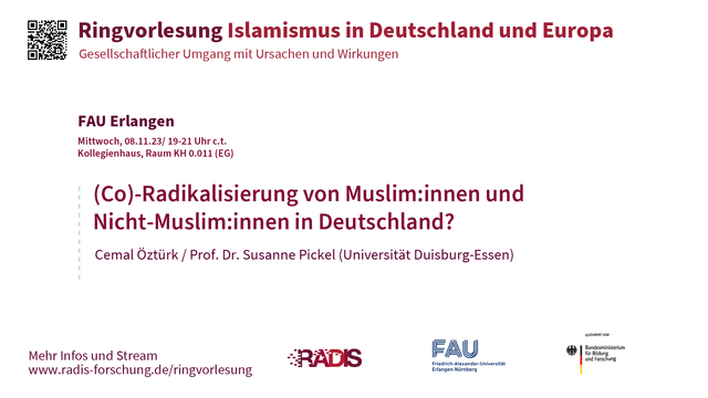 Ankündigungsposter der RADIS Ringvorlesung Islamismus in Deutschland und Europa: gesellschaftlicher Umgang mit Ursachen und Wirkungen.
FAU Erlangen, Mittwoch, 08.11.23/ 19-21 Uhr c.t., Kollegienhaus, Raum KH 0.011 (EG)

(Co-)Radikalisierung von Muslim*innen und Nicht-Muslim*innen in Deutschland? Cemal Öztürk / Prof. Dr. Susanne Pickel (Universität Duisburg-Essen)