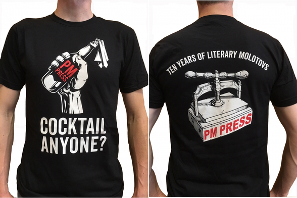 A picture of a black t-shirt from PM Press that reads on the front:

Cocktail Anyone?

and on the back:

Ten Years of Literary Molotovs