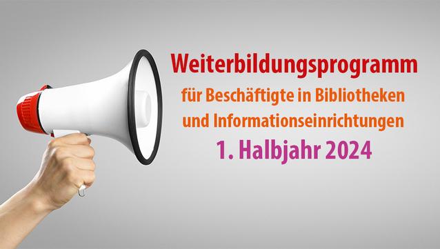 Bild zeigt Megafon und den Text Weiterbildungsprogramm für Beschäftigte in Bibliotheken und Informationseinrichtungen 1. Halbjahr 2024