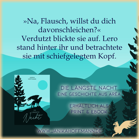 Zitat aus dem Buch "Die längste Nacht".
Das Zitat: »Na, Flausch, willst du dich davonschleichen?«
Verdutzt blickte sie auf. Lero stand hinter ihr und betrachtete sie mit schiefgelegtem Kopf.