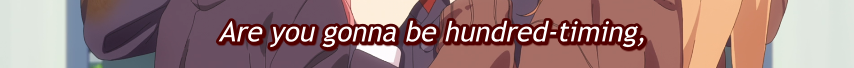 Are you gonna be hundred-timing,