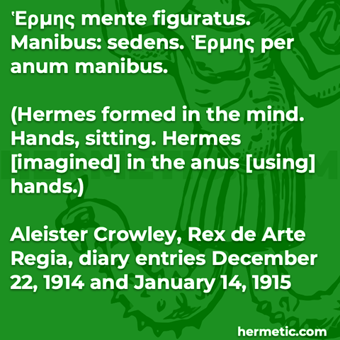 Hermetic quote Crowley diaries Rex de Arte Regia King Royal Art 1914 1915 hermes mente figuratus mandibus sedens per anum formed in the mind hands sitting in the anus
