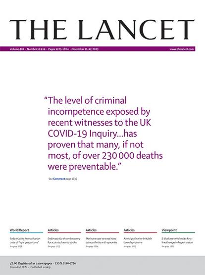 THE LANCET:

"The level of criminal incompetence exposed by recent witnesses to the UK COVID-19 Inquiry...has proven that many, if not most, of over 230 000 deaths were preventable."