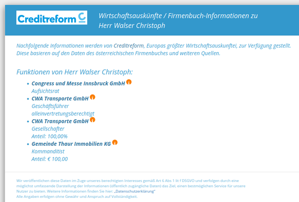 Screenshot von firmenabc.at zu Christoph Walser.

Funktionen von Herr Walser Christoph
 Congress und Messe Innsbruck GmbH - Aufsichtsrat
CWA Transporte GmbH - Geschäftsführer alleinvertretungsberechtigt
CWA Transporte GmbH - Gesellschafter Anteil: 100,00%
Gemeinde Thaur Immobilien KG - Kommanditist Anteil: € 100,00