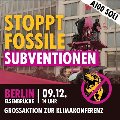 Stoppt Fossile Subventionen. A100 Soli.
Berlin, Elsenbrücke. 09.12. 14. Uhr
Grossaktion zur Klimakonferenz. Logo: Verkehrschild mit Dino im Anzug, durchgestrichen.