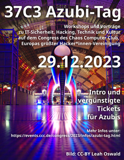 Photo einer bunt erleuteten Rakete, darüber Text: "37C3 Azubi-Tag; Workshops und Vorträge zu IT-Sicherheit, Hacking, Technik und Kultur auf dem Congress des Chaos Computer Club, Europas größter Hacker*innen-Vereinigung. 29.12.2023. Intro und vergünstigte Tickets für Azubis, URL; Bild: CC-BY Leah Oswald"