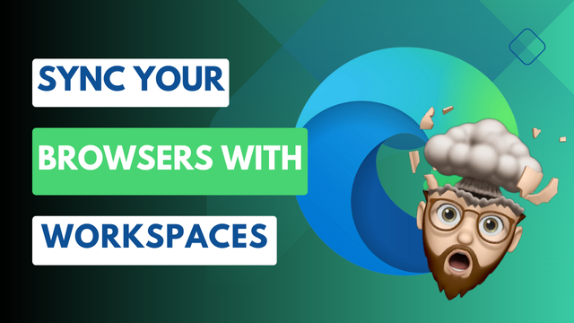YouTube Thumbnail image highlighting the Microsoft Edge logo with the caption "Sync Your Browsers with Workspaces"